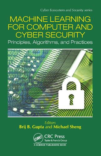 Machine Learning for Computer and Cyber Security: Principle, Algorithms, and Practices.