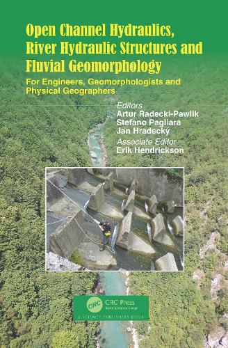 Open Channel Hydraulics, River Hydraulic Structures and Fluvial Geomorphology: For Engineers, Geomorphologists and Physical Geographers.