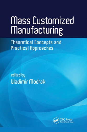 Mass Customized Manufacturing: Theoretical Concepts and Practical Approaches.
