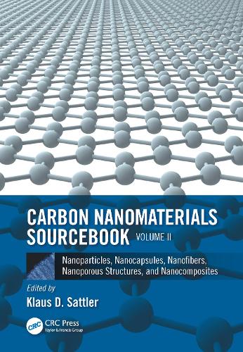 Carbon Nanomaterials Sourcebook: Nanoparticles, Nanocapsules, Nanofibers, Nanoporous Structures, and Nanocomposites, Volume II.