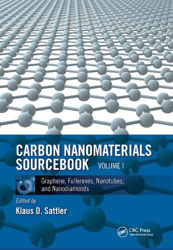 Carbon Nanomaterials Sourcebook: Graphene, Fullerenes, Nanotubes, and Nanodiamonds, Volume I.