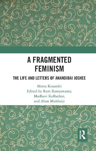 A Fragmented Feminism: The Life and Letters of Anandibai Joshee.