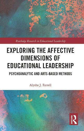 Exploring the Affective Dimensions of Educational Leadership: Psychoanalytic and Arts-based Methods.