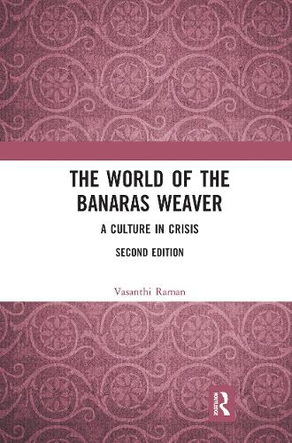 The World of the Banaras Weaver: A Culture in Crisis. 2nd edition
