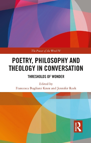 Poetry, Philosophy and Theology in Conversation: Thresholds of Wonder: The Power of the Word IV.