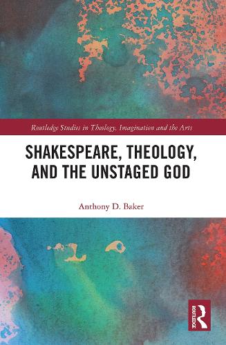 Shakespeare, Theology, and the Unstaged God.