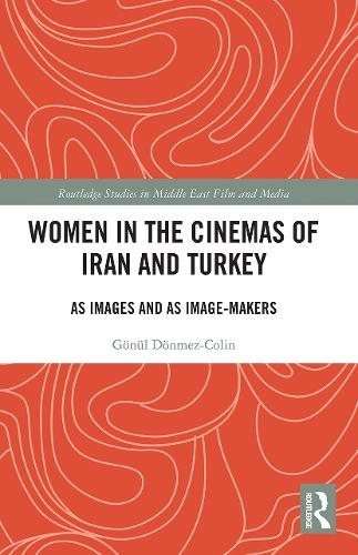 Women in the Cinemas of Iran and Turkey: As Images and as Image-Makers.