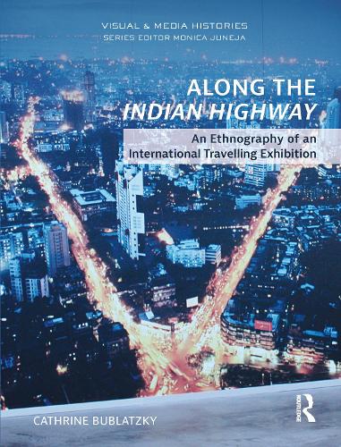 Along the Indian Highway: An Ethnography of an International Travelling Exhibition.