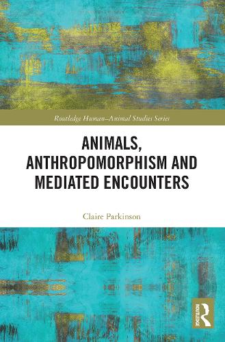 Animals, Anthropomorphism and Mediated Encounters.