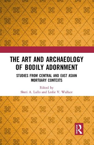The Art and Archaeology of Bodily Adornment: Studies from Central and East Asian Mortuary Contexts.
