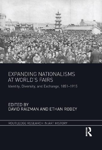 Expanding Nationalisms at World's Fairs: Identity, Diversity, and Exchange, 1851-1915.