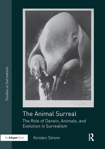 The Animal Surreal: The Role of Darwin, Animals, and Evolution in Surrealism.