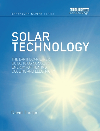 Solar Technology: The Earthscan Expert Guide to Using Solar Energy for Heating, Cooling and Electricity.
