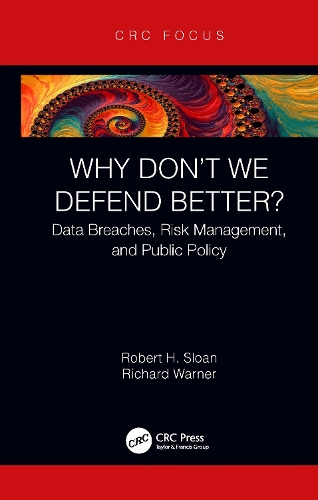 Why Don't We Defend Better?: Data Breaches, Risk Management, and Public Policy.