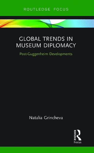 Global Trends in Museum Diplomacy: Post-Guggenheim Developments.
