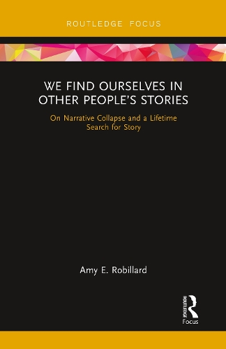 We Find Ourselves in Other People's Stories: On Narrative Collapse and a Lifetime Search for Story.