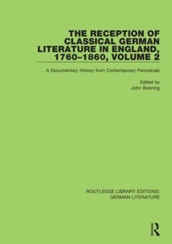 The Reception of Classical German Literature in England, 1760-1860, Volume 2: A Documentary History from Contemporary Periodicals.