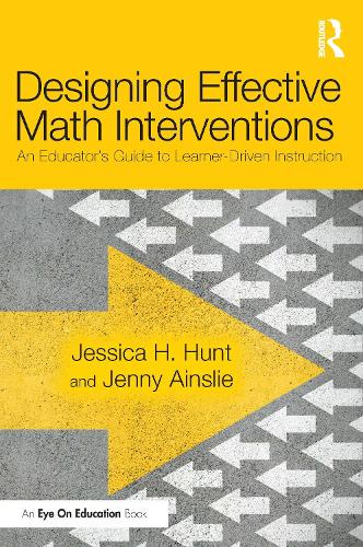Designing Effective Math Interventions: An Educator's Guide to Learner-Driven Instruction.