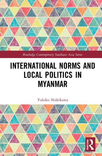 International Norms and Local Politics in Myanmar.