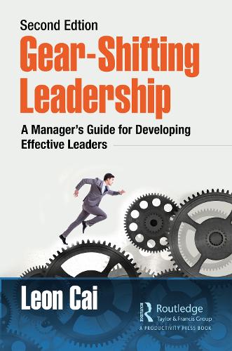 Gear-Shifting Leadership: A Manager's Guide for Developing Effective Leaders, Second Edition.