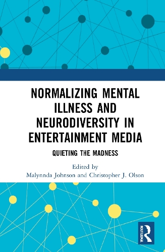 Normalizing Mental Illness and Neurodiversity in Entertainment Media: Quieting the Madness.