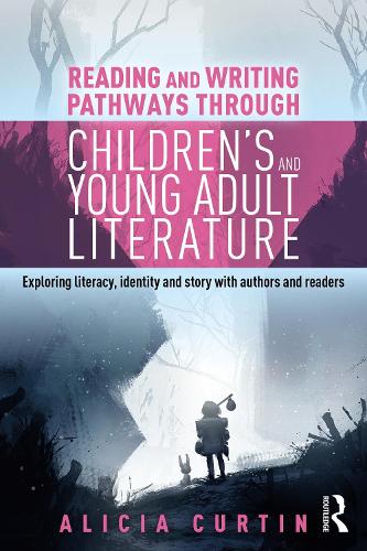 Reading and Writing Pathways through Children's and Young Adult Literature: Exploring literacy, identity and story with authors and readers.