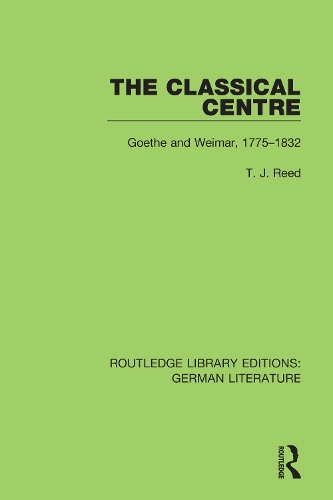 The Classical Centre: Goethe and Weimar, 1775-1832.