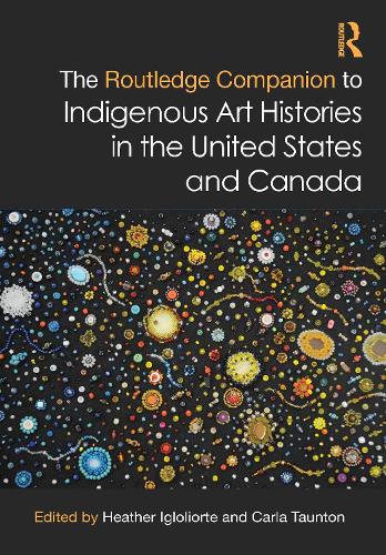 The Routledge Companion to Indigenous Art Histories in the United States and Canada.