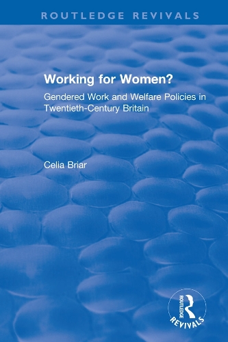 Working for Women?: Gendered Work and Welfare Policies in Twentieth-Century Britain.