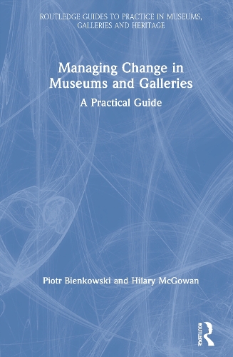 Managing Change in Museums and Galleries: A Practical Guide.