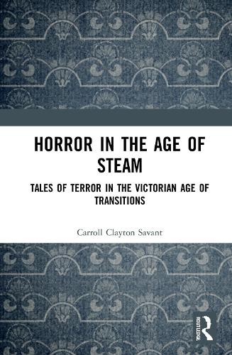 Horror in the Age of Steam: Tales of Terror in the Victorian Age of Transitions.