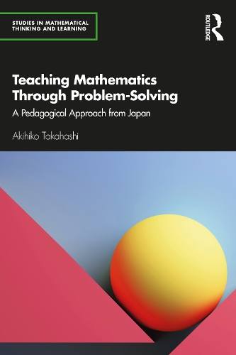 Teaching Mathematics Through Problem-Solving: A Pedagogical Approach from Japan.