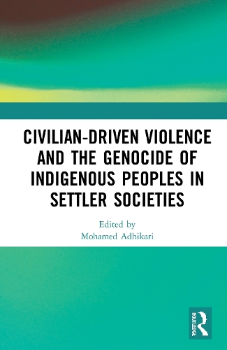 Civilian-Driven Violence and the Genocide of Indigenous Peoples in Settler Societies.