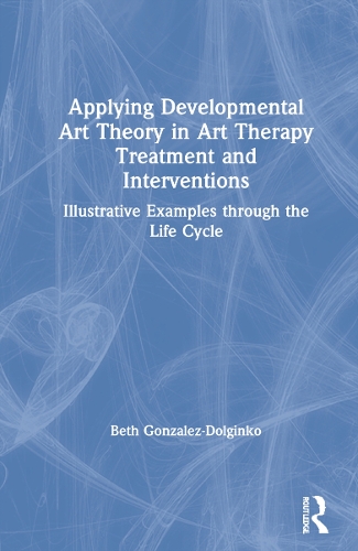 Applying Developmental Art Theory in Art Therapy Treatment and Interventions: Illustrative Examples through the Life Cycle.