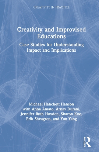 Creativity and Improvised Educations: Case Studies for Understanding Impact and Implications.