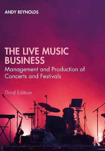 The Live Music Business: Management and Production of Concerts and Festivals. 3rd edition
