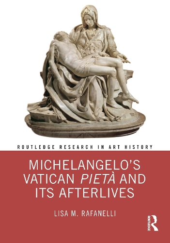 Michelangelo's Vatican Pieta and its Afterlives.