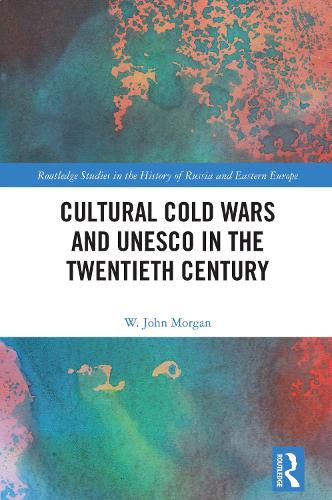 Cultural Cold Wars and UNESCO in the Twentieth Century.