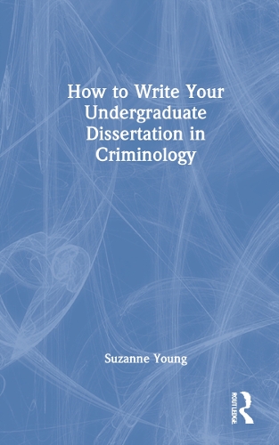 How to Write Your Undergraduate Dissertation in Criminology.