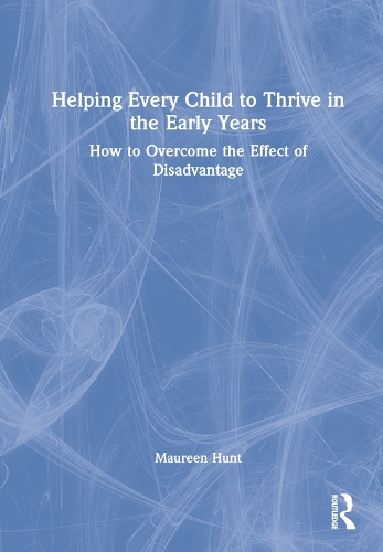 Helping Every Child to Thrive in the Early Years: How to Overcome the Effect of Disadvantage.