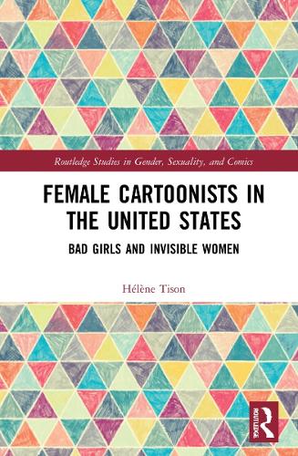 Female Cartoonists in the United States: Bad Girls and Invisible Women.