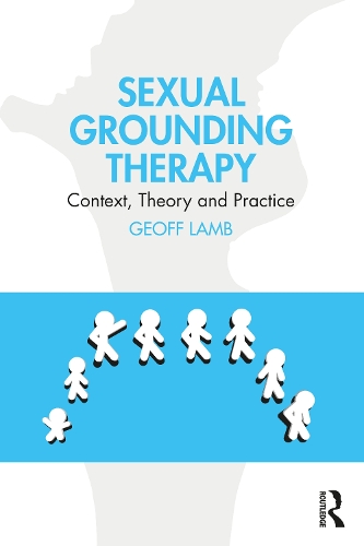 Sexual Grounding Therapy: Context, Theory and Practice.