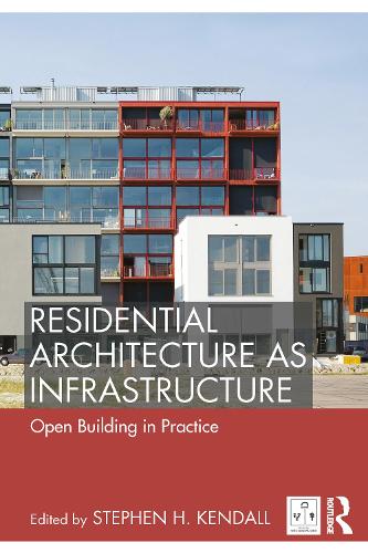 Residential Architecture as Infrastructure: Open Building in Practice.