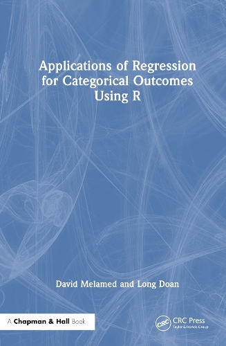 Applications of Regression for Categorical Outcomes Using R.