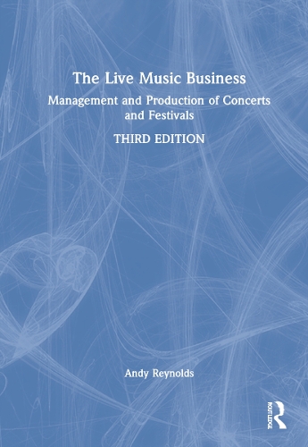 The Live Music Business: Management and Production of Concerts and Festivals. 3rd edition
