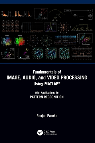 Fundamentals of Image, Audio, and Video Processing Using MATLAB (R): With Applications to Pattern Recognition.