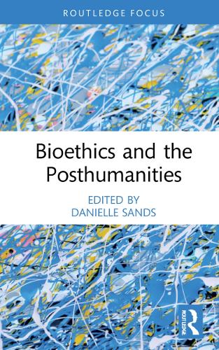 Bioethics and the Posthumanities.
