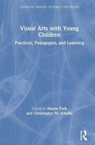 Visual Arts with Young Children: Practices, Pedagogies, and Learning.