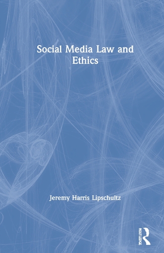 Social Media Law and Ethics.