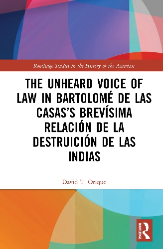 The Unheard Voice of Law in Bartolome de Las Casas's Brevisima Relacion de la Destruicion de las Indias.